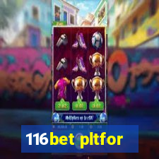 116bet pltfor